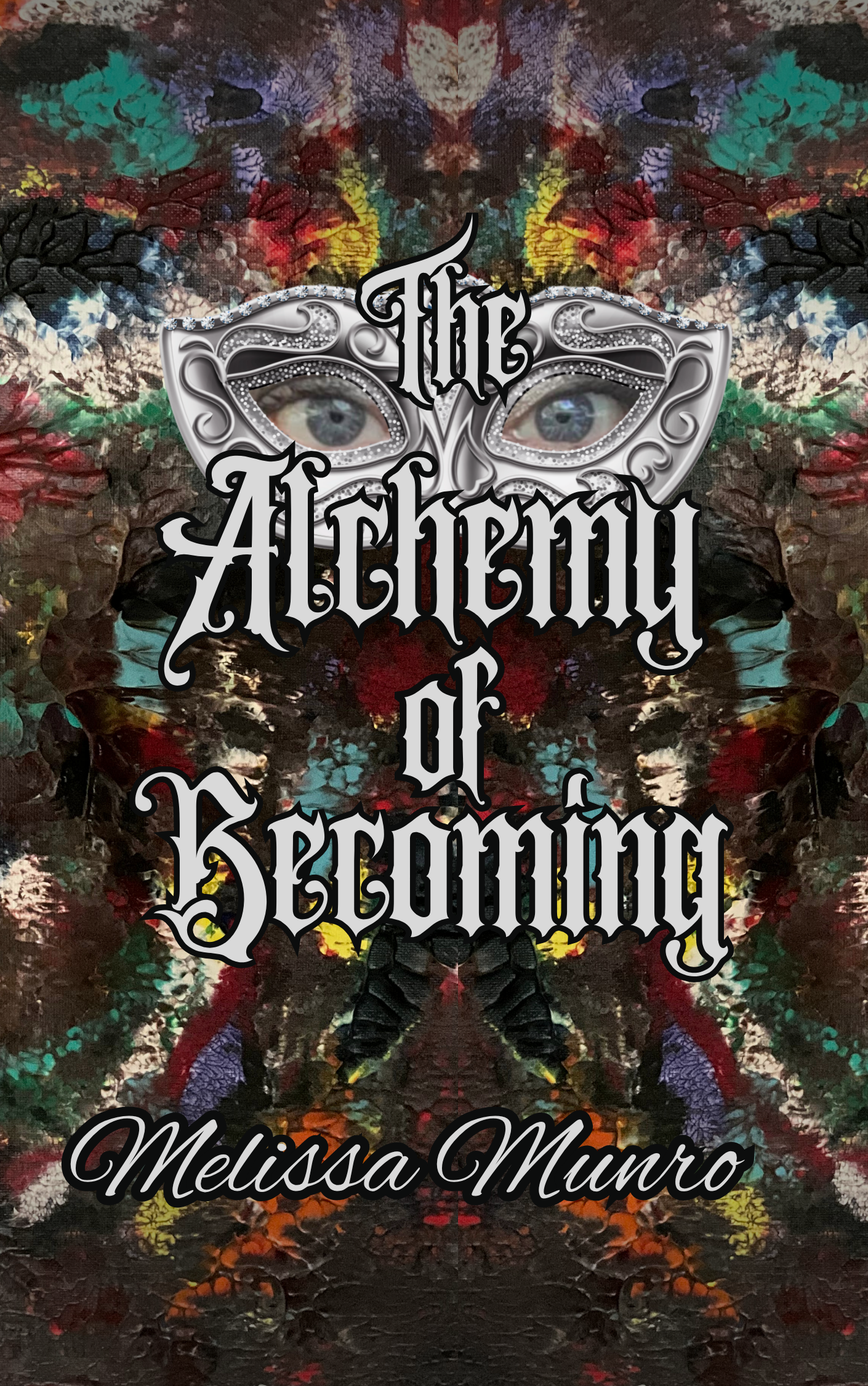 A book cover with a background of a painting, an icon of a masquerade mask with blue eyes and the words The Alchemy of Becoming (book title) and the authors name Melissa Munro.